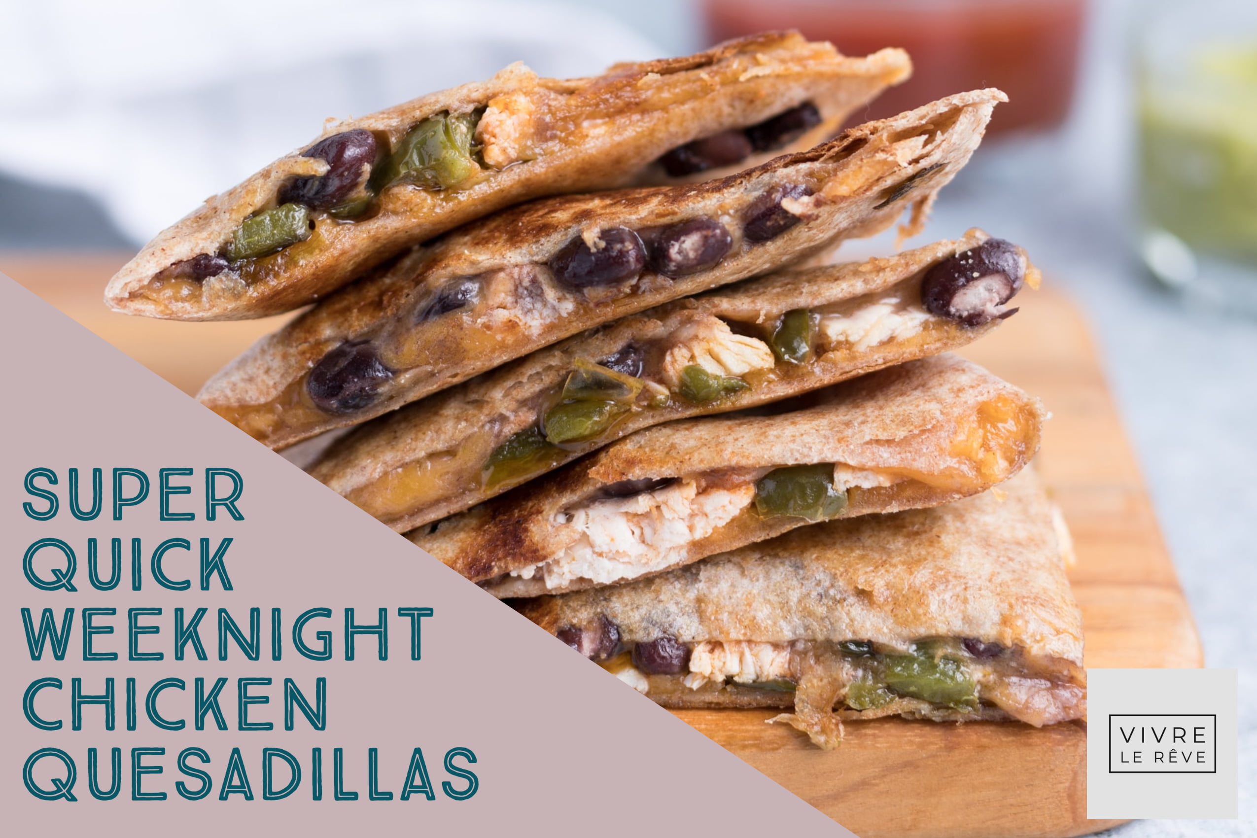 Super Quick Weeknight Chicken Quesadillas