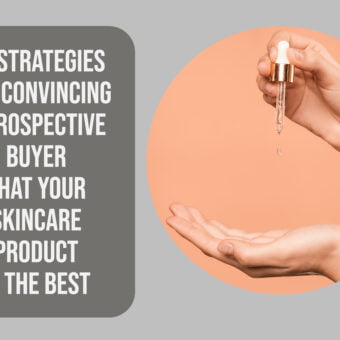 10 Strategies for Convincing a Prospective Buyer That Your Skincare Product Is the Best