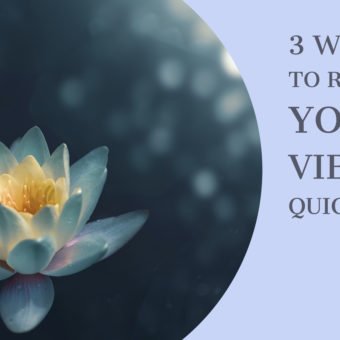 3 Ways to Raise Your Vibes Quickly