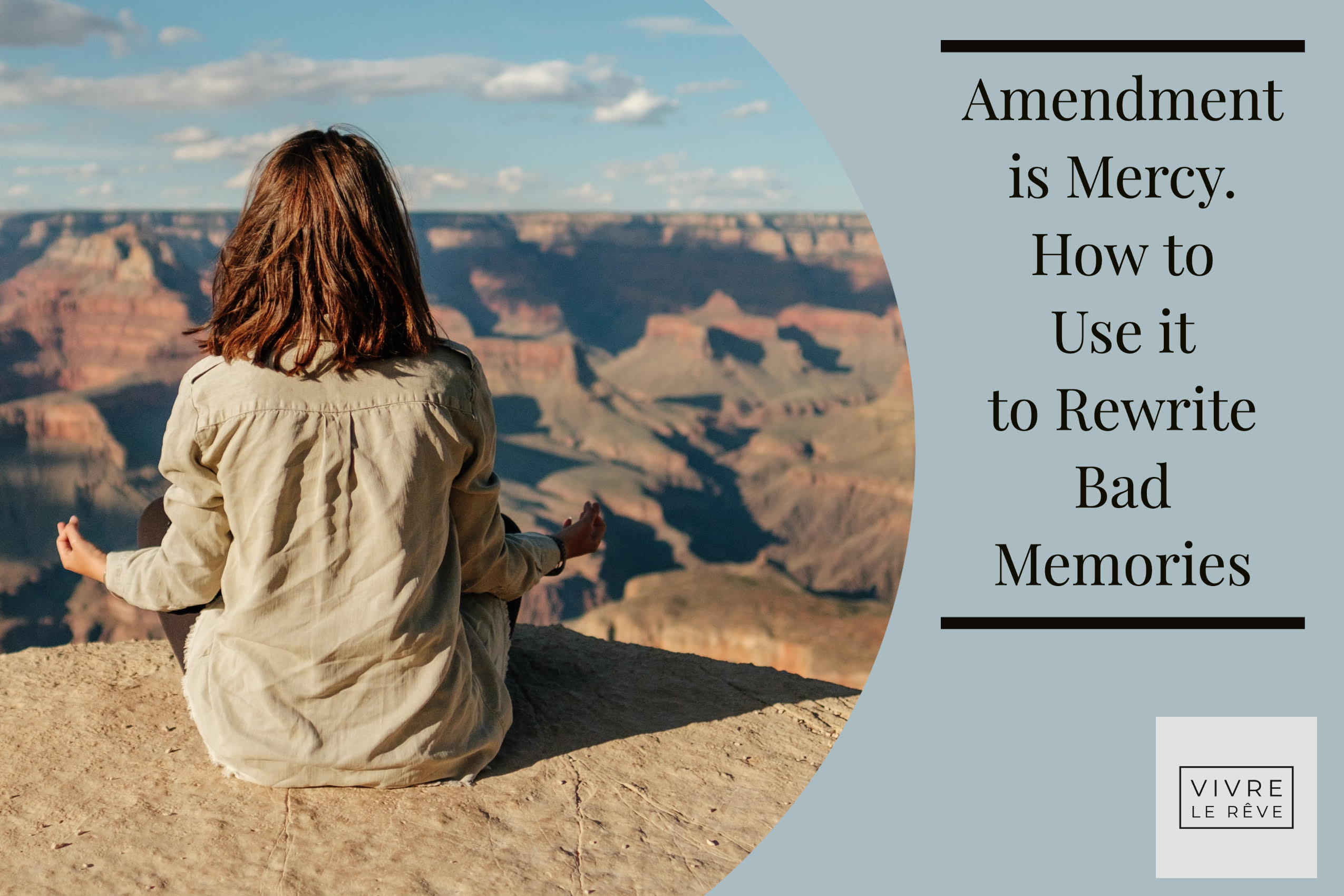 Amendment is Mercy. How to Use it to Rewrite Bad Memories
