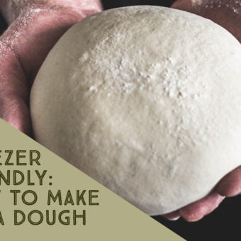 Freezer Friendly: How to Make Pizza Dough