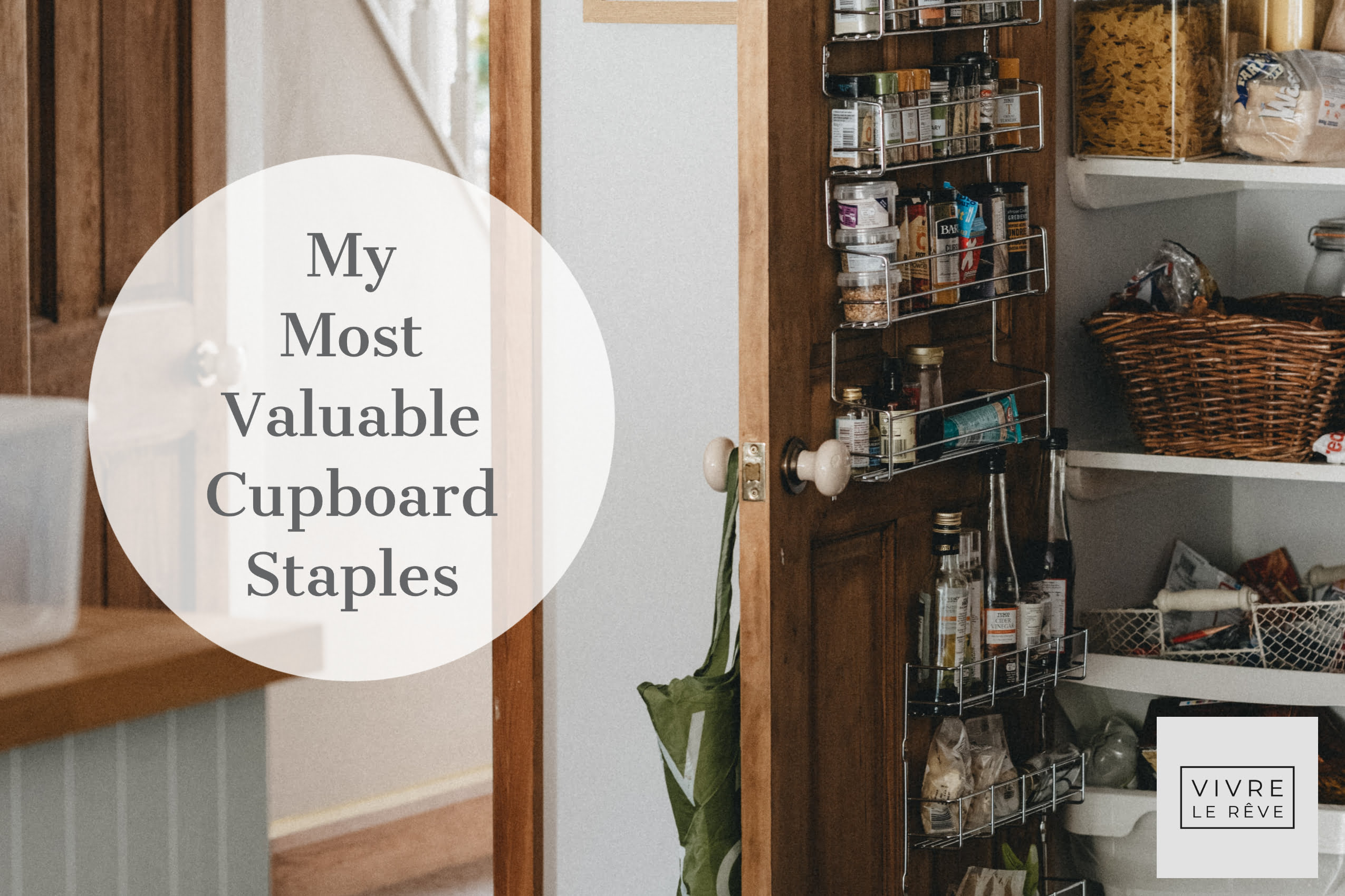 My Most Valuable Cupboard Staples Vivre Le Rêve