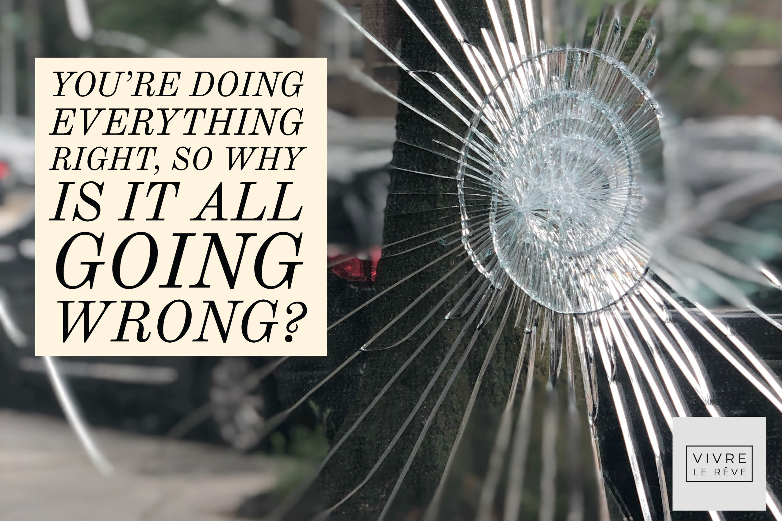 You’re Doing Everything Right, So Why is it All Going Wrong?