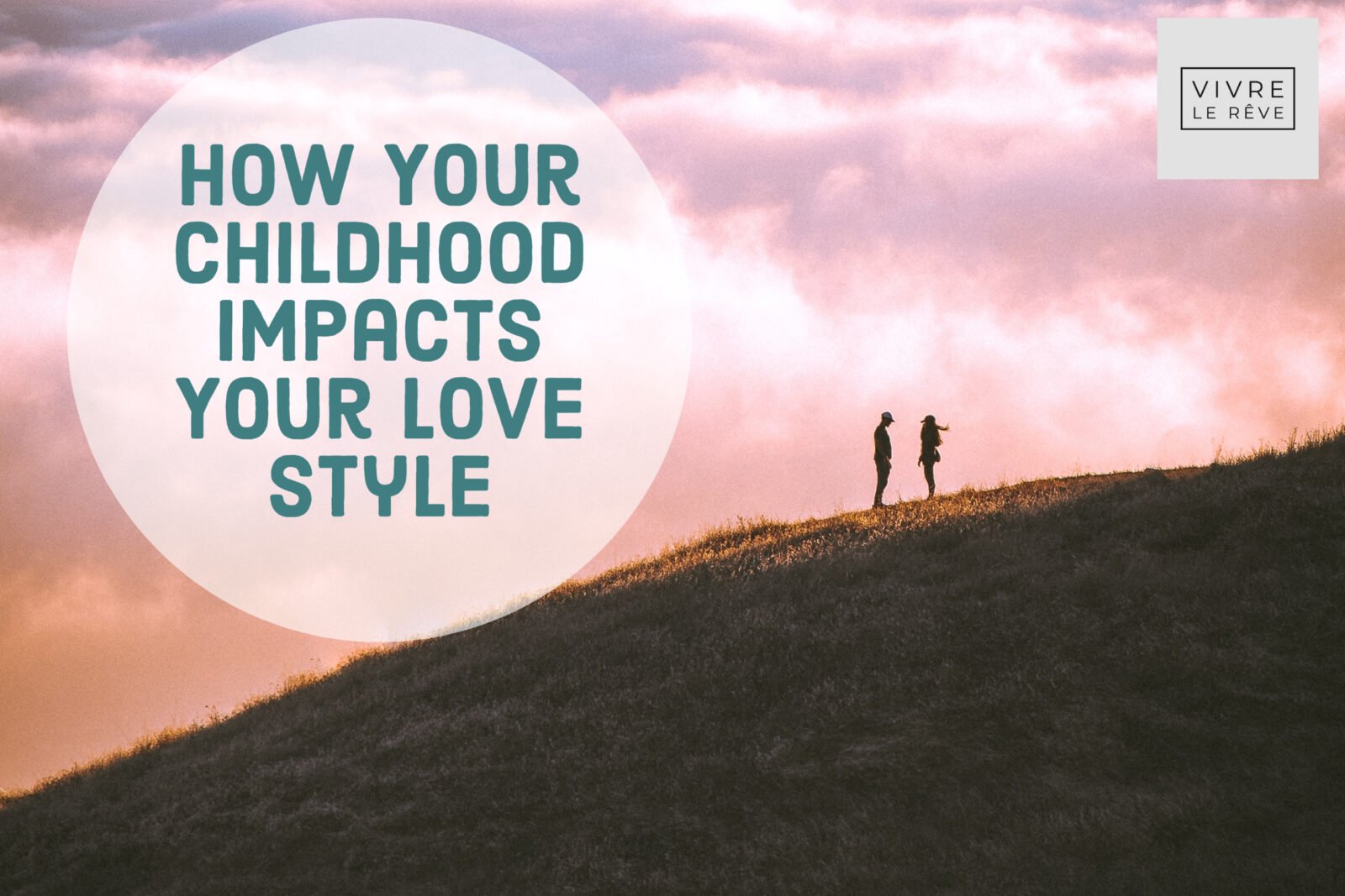 How Your Childhood Impacts Your Love Style