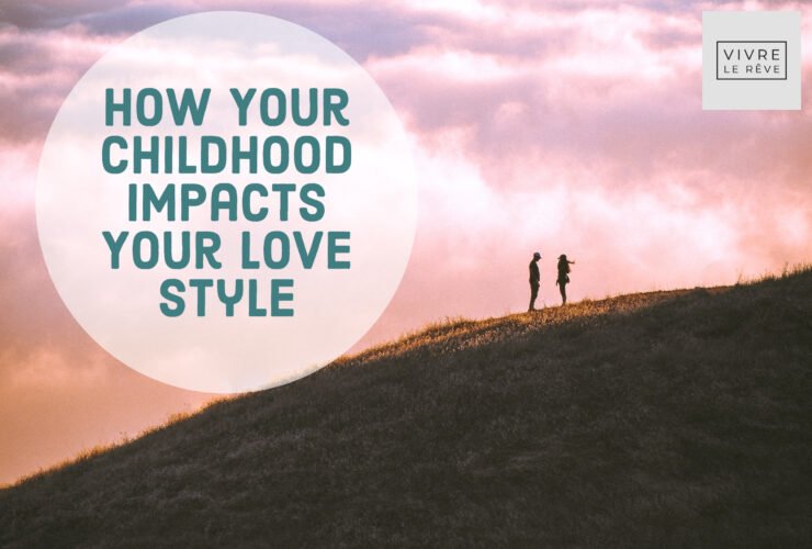 How Your Childhood Impacts Your Love Style