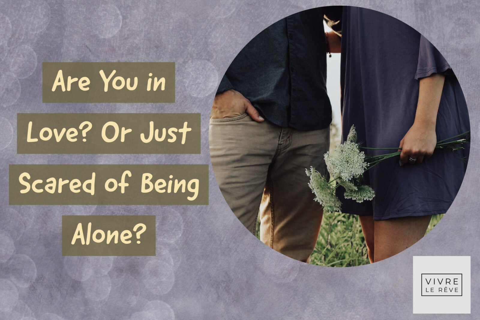 Are You in Love? Or Just Scared of Being Alone?