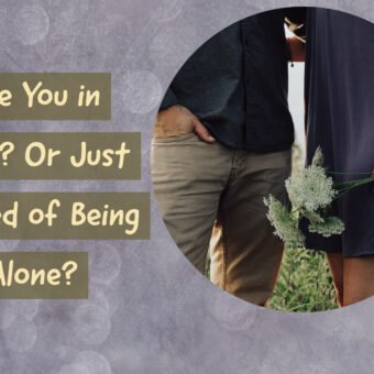 Are You in Love? Or Just Scared of Being Alone?