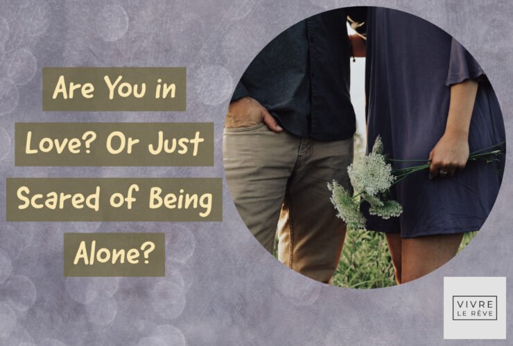 Are You in Love? Or Just Scared of Being Alone?