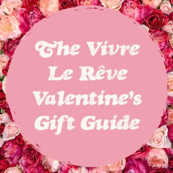 The Vivre Le Rêve Valentine's Gift Guide