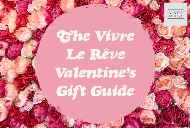 The Vivre Le Rêve Valentine's Gift Guide