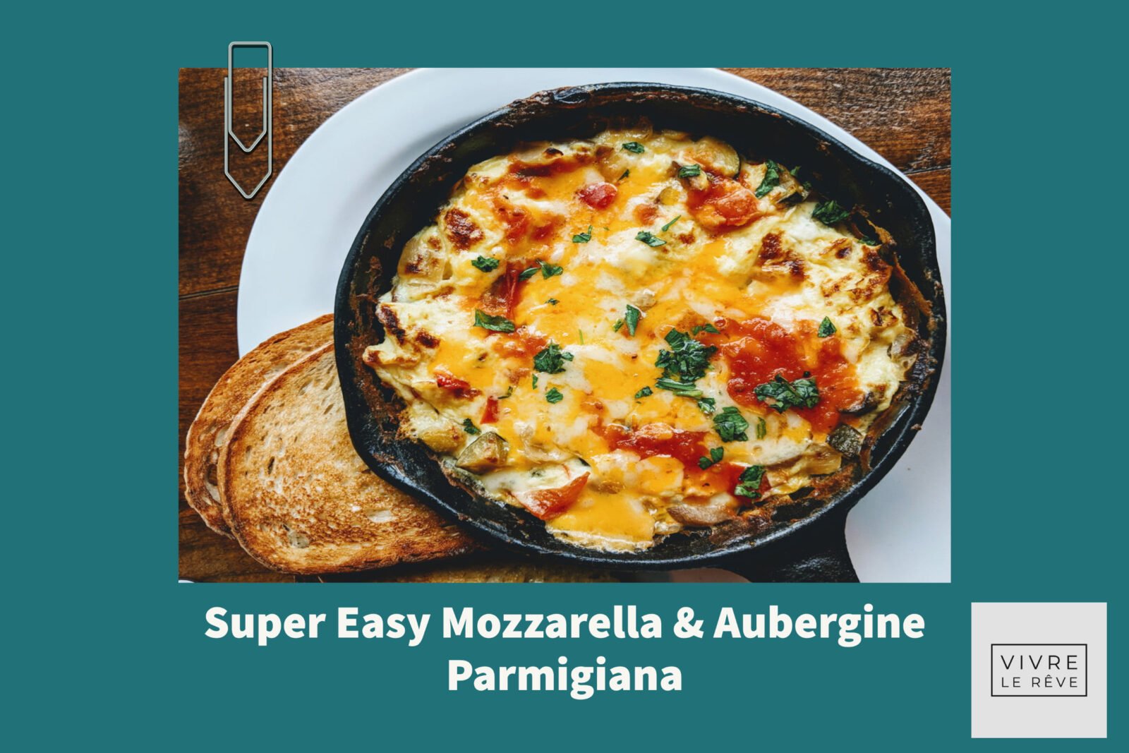 Super Easy Mozzarella & Aubergine Parmigiana