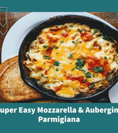 Super Easy Mozzarella & Aubergine Parmigiana