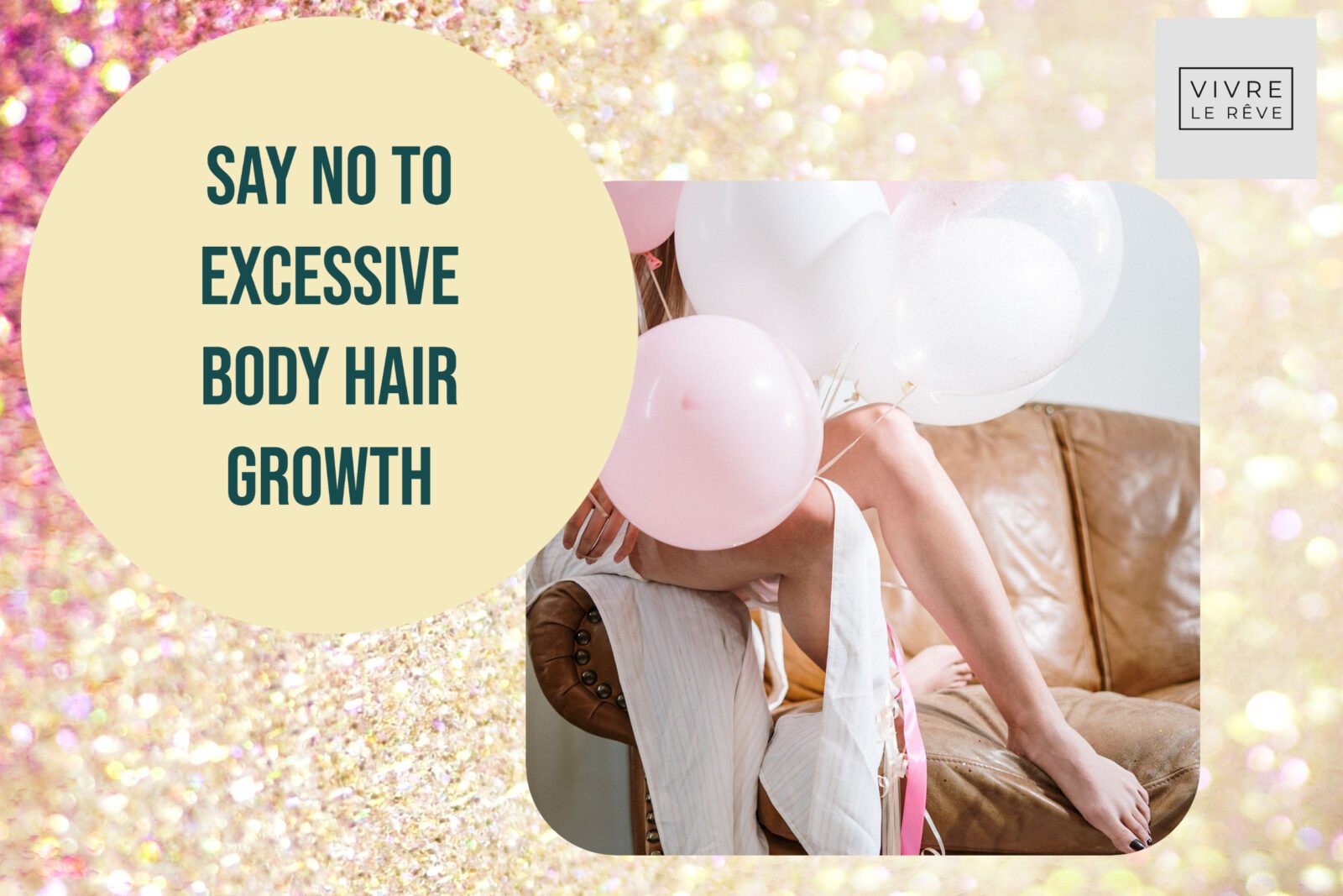 Say No To Excessive Body Hair Growth