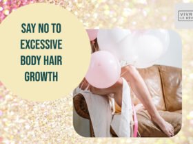 Say No To Excessive Body Hair Growth