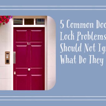 5 Common Door Lock Problems You Should Not Ignore: What Do They Mean?