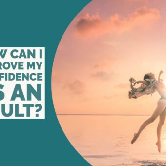 How Can I Improve My Confidence as an Adult?