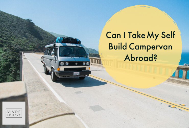 Can I Take My Self Build Campervan Abroad?