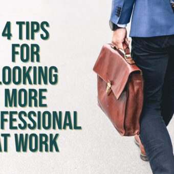 4 Tips for Looking More Professional at Work