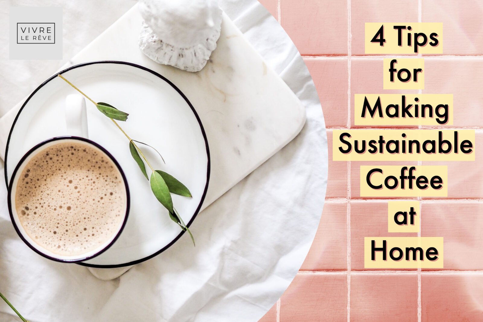 4 Tips for Making Sustainable Coffee at Home