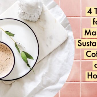 4 Tips for Making Sustainable Coffee at Home