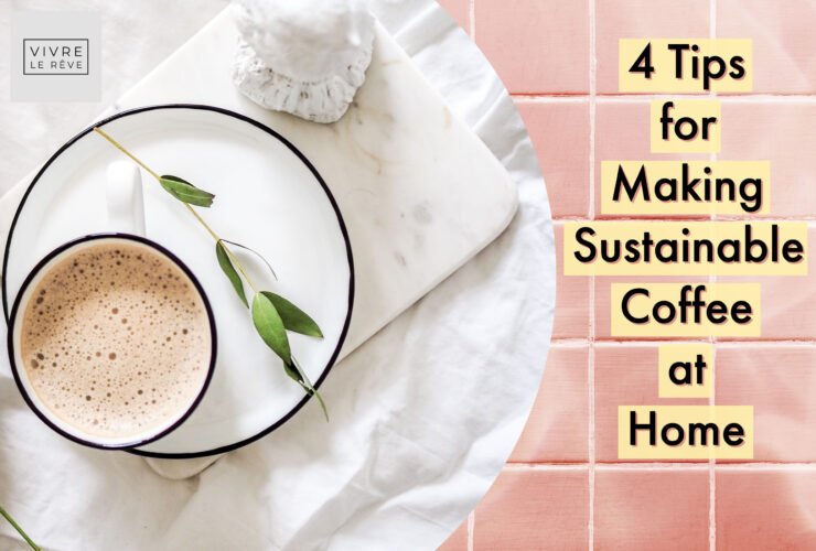 4 Tips for Making Sustainable Coffee at Home