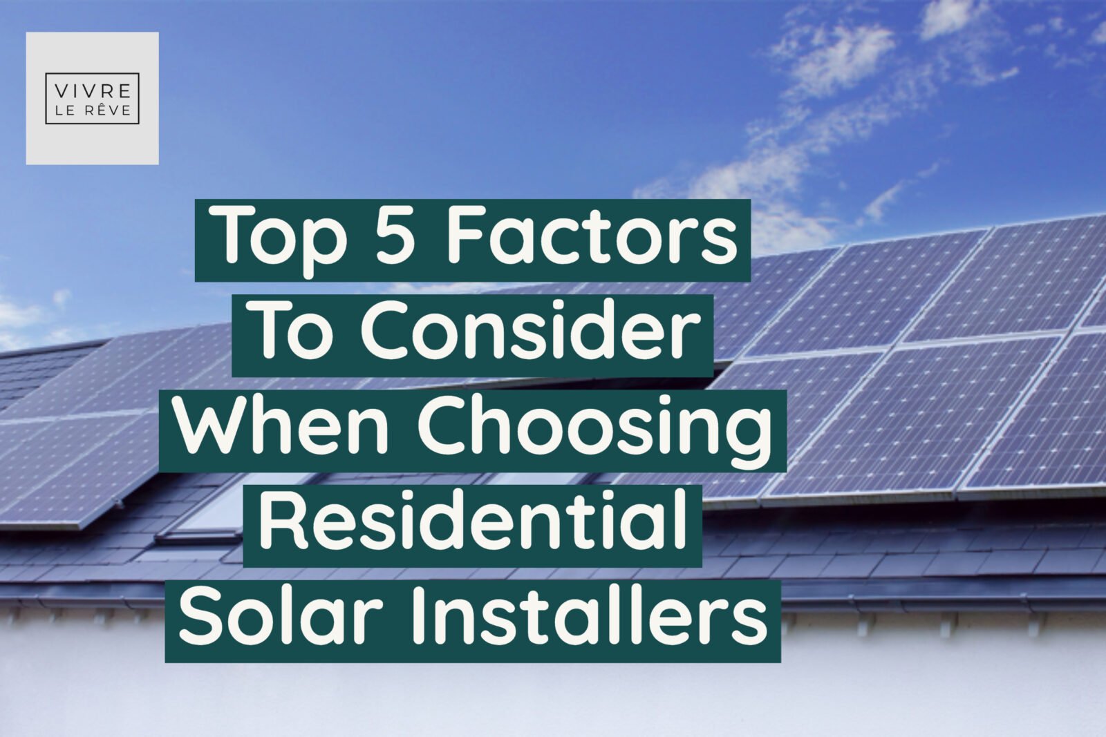 Top 5 Factors To Consider When Choosing Residential Solar Installers