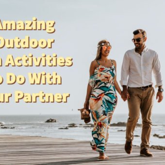 Amazing Outdoor Fun Activities To Do With Your Partner