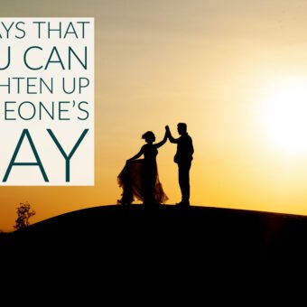 6 Ways That You Can Brighten Up Someone’s Day