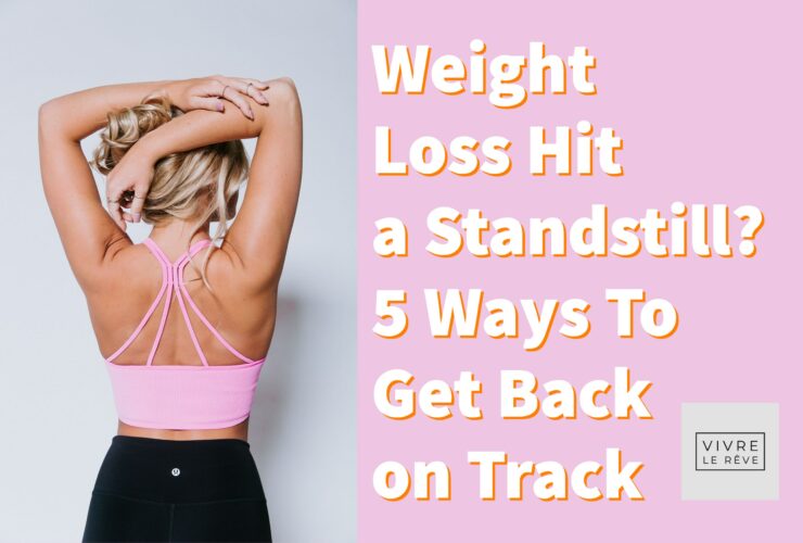 Weight Loss Hit a Standstill? 5 Ways To Get Back on Track