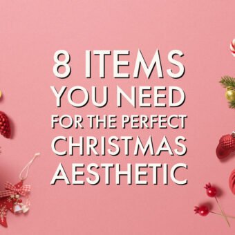 The Festive Season: 8 Items You Need for the Perfect Christmas Aesthetic