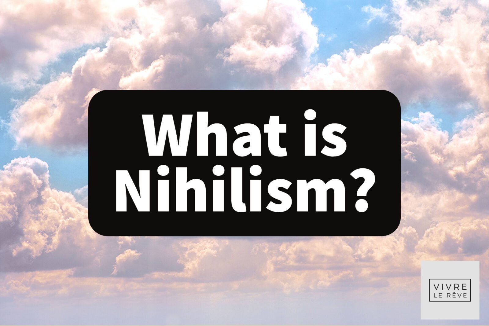 What is Nihilism?