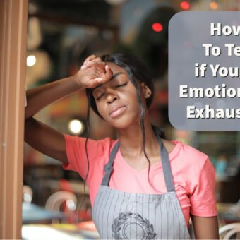 How To Tell if You’re Emotionally Exhausted