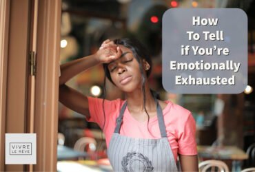 How To Tell if You’re Emotionally Exhausted